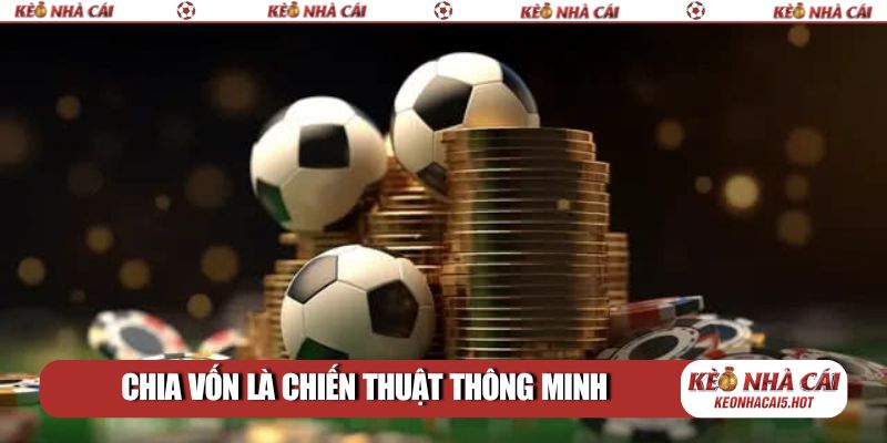 Chia vốn là chiến thuật thông minh